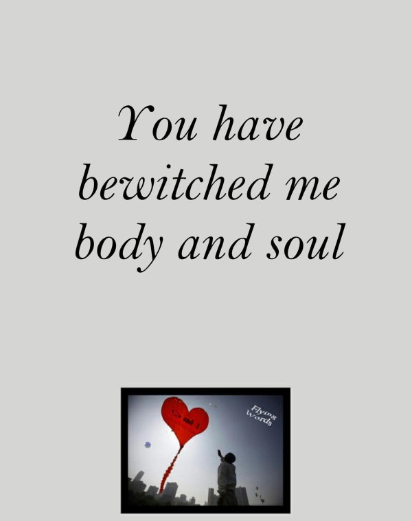 you have bewitched me